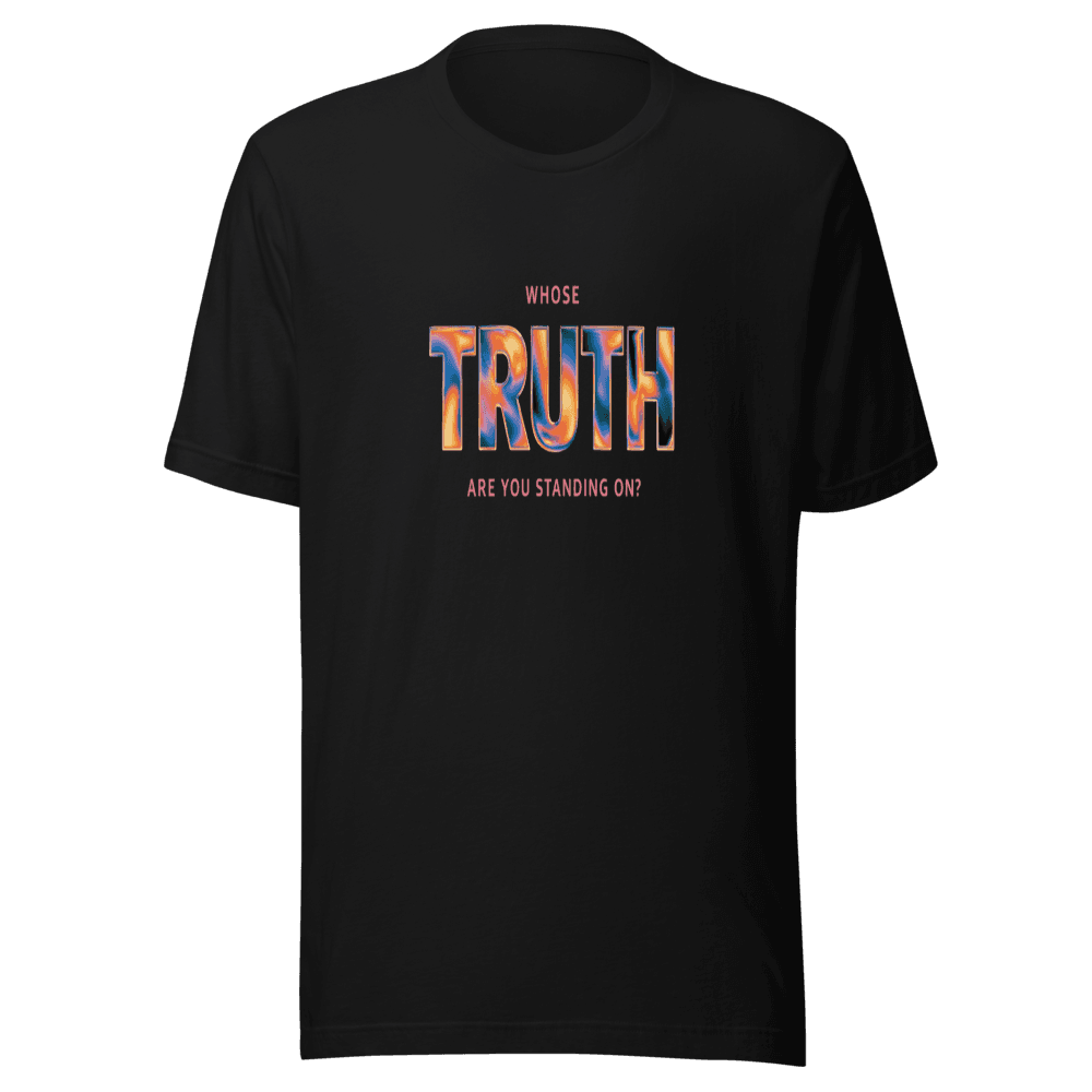Whose Truth shirt